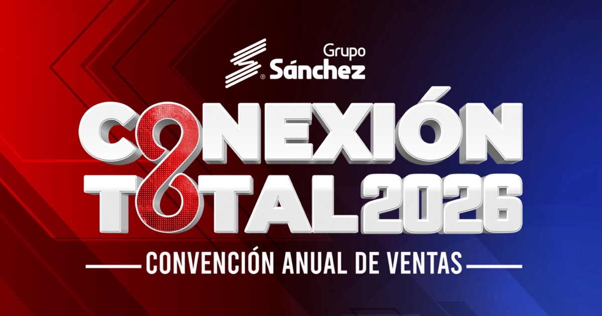 Grupo Sánchez presenta Conexión Total 2026, Convención Anual de Ventas